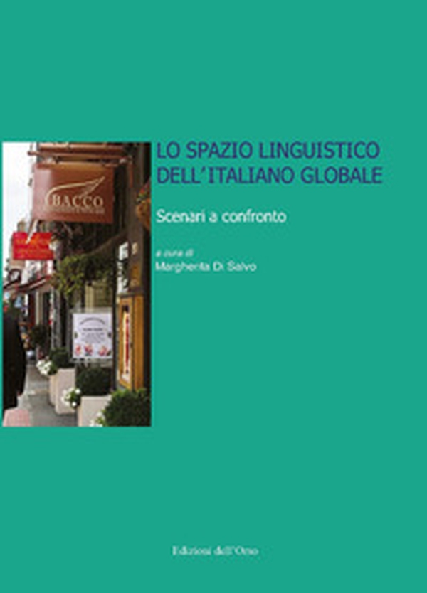 Lo spazio linguistico dell'italiano globale. Scenari a confronto. Atti del convegno (Napoli, 10 dicembre 2018) - Librerie.coop Lo spazio linguistico dell'italiano globale. Scenari a confronto. Atti del convegno (Napoli, 10 dicembre 2018) - Librerie.coop