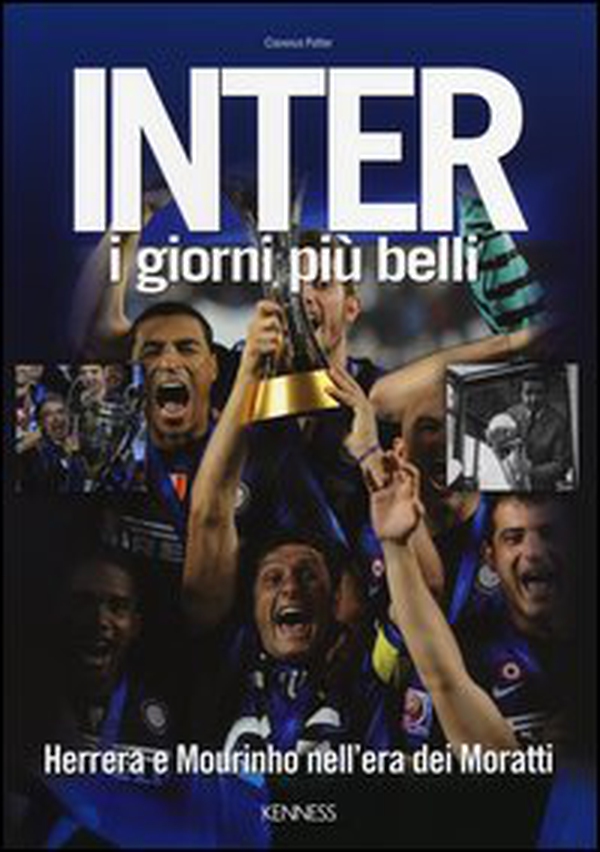 Inter. I giorni più belli. Herrera e Mourinho nell'era dei Moratti - Librerie.coop Inter. I giorni più belli. Herrera e Mourinho nell'era dei Moratti - Librerie.coop