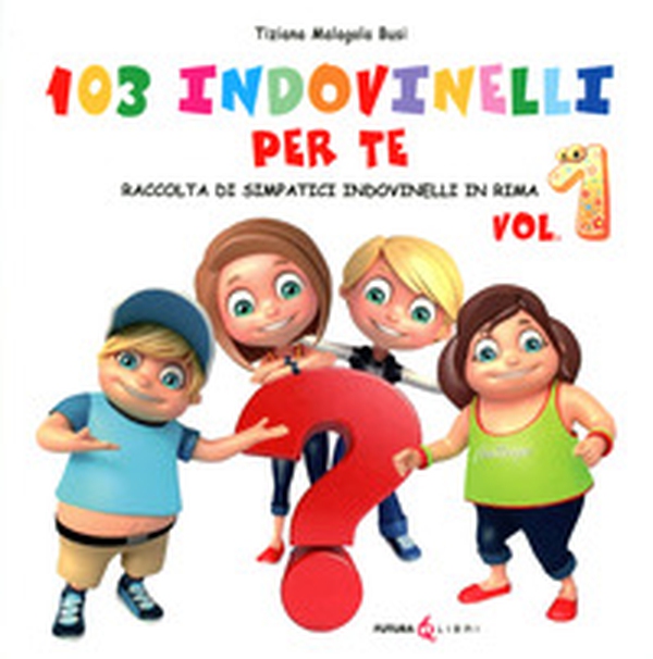 103 indovinelli per te. Raccolta di simpatici indovinelli in rima - Vol. 1 - Librerie.coop 103 indovinelli per te. Raccolta di simpatici indovinelli in rima - Vol. 1 - Librerie.coop