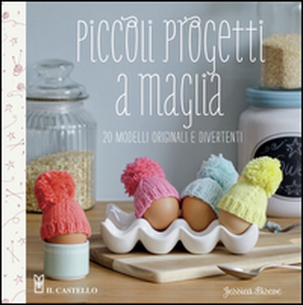 Piccoli progetti a maglia. 20 modelli originali e divertenti - Librerie.coop Piccoli progetti a maglia. 20 modelli originali e divertenti - Librerie.coop