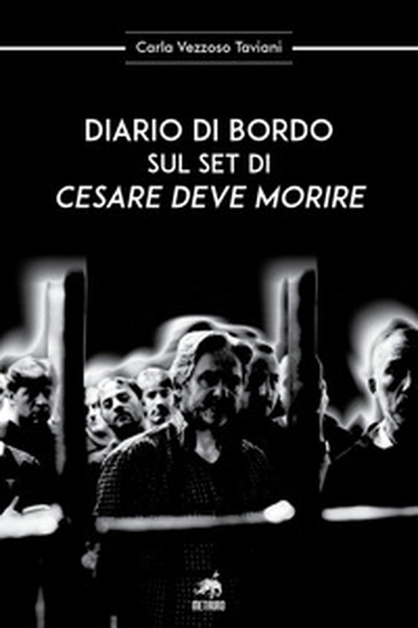 Diario di bordo sul set di «Cesare deve morire» - Librerie.coop Diario di bordo sul set di «Cesare deve morire» - Librerie.coop