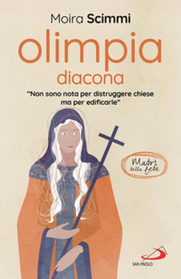 Olimpia diacona. «Non sono nota per distruggere chiese ma per edificarle» - Librerie.coop Olimpia diacona. «Non sono nota per distruggere chiese ma per edificarle» - Librerie.coop