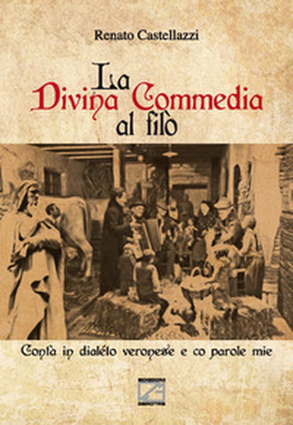 La Divina Commedia al filò. Contà in dialéto veronese e co parole mie - Librerie.coop La Divina Commedia al filò. Contà in dialéto veronese e co parole mie - Librerie.coop