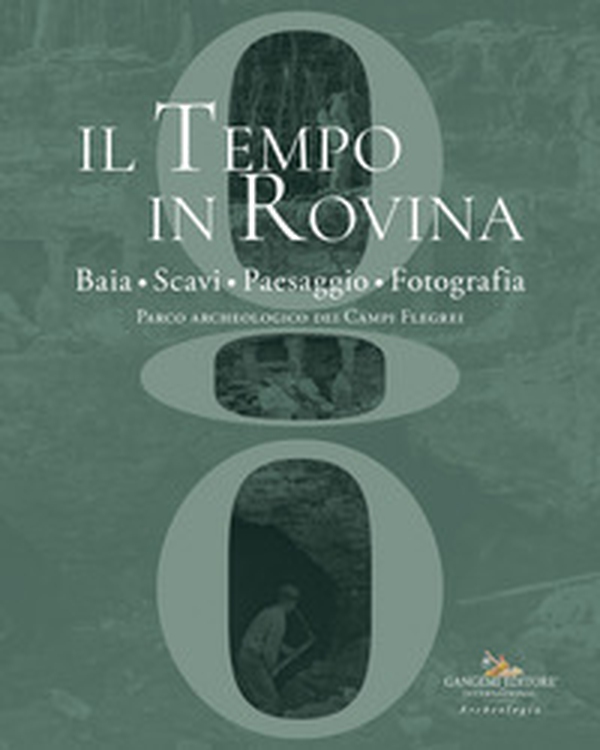 Il tempo in rovina. Baia, scavi, paesaggio, fotografia. Parco archeologico dei Campi Flegrei - Librerie.coop Il tempo in rovina. Baia, scavi, paesaggio, fotografia. Parco archeologico dei Campi Flegrei - Librerie.coop