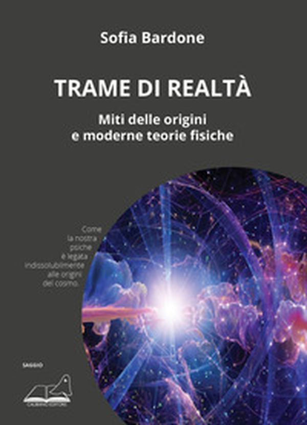 Trame di realtà. Miti delle origini e moderne teorie fisiche - Librerie.coop Trame di realtà. Miti delle origini e moderne teorie fisiche - Librerie.coop