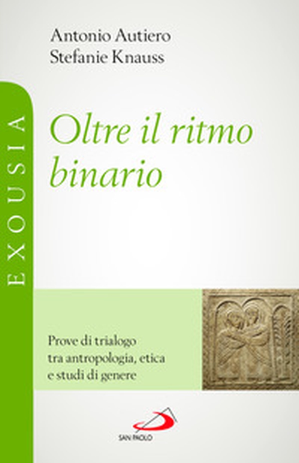 Oltre il ritmo binario. Prove di trialogo tra antropologia, etica e studi di genere - Librerie.coop Oltre il ritmo binario. Prove di trialogo tra antropologia, etica e studi di genere - Librerie.coop