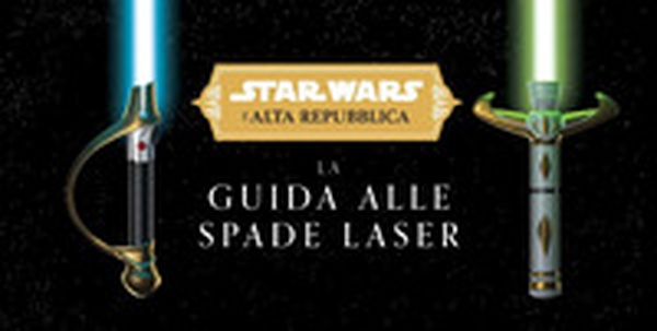 La guida alle spade laser. L'Alta Repubblica. Star Wars - Librerie.coop La guida alle spade laser. L'Alta Repubblica. Star Wars - Librerie.coop