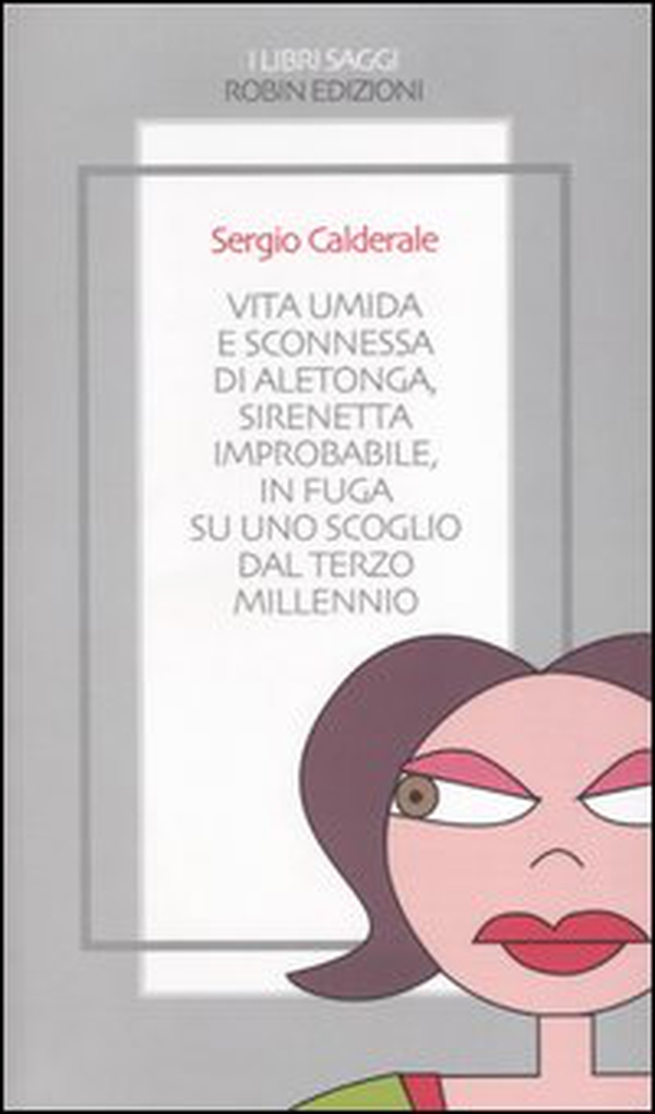 Vita umida e sconnessa di Aletonga, sirenetta improbabile, in fuga su uno scoglio dal terzo millennio - Librerie.coop Vita umida e sconnessa di Aletonga, sirenetta improbabile, in fuga su uno scoglio dal terzo millennio - Librerie.coop