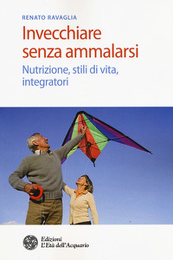 Invecchiare senza ammalarsi. Nutrizione, stili di vita, integratori - Librerie.coop Invecchiare senza ammalarsi. Nutrizione, stili di vita, integratori - Librerie.coop