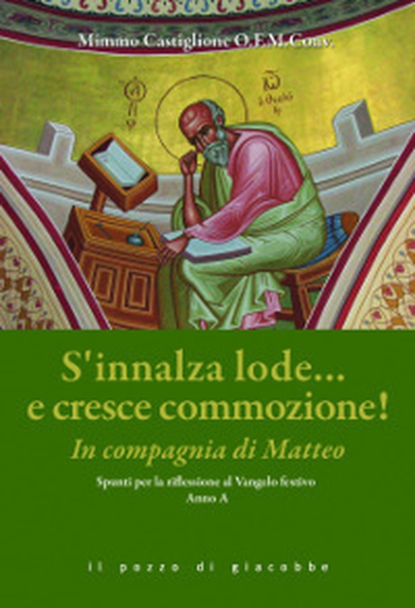 S'innalza lode... e cresce commozione! In compagnia di Matteo! Spunti per la riflessione al Vangelo festivo Anno A - Librerie.coop S'innalza lode... e cresce commozione! In compagnia di Matteo! Spunti per la riflessione al Vangelo festivo Anno A - Librerie.coop