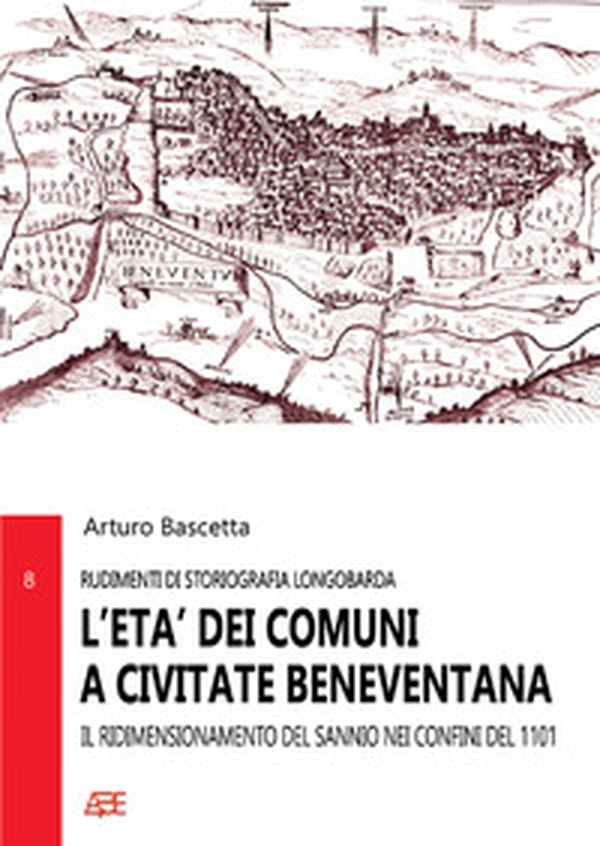 L'età dei comuni a Civitate Beneventana. Il ridimensionamento del Sannio nei confini del 1101 - Librerie.coop L'età dei comuni a Civitate Beneventana. Il ridimensionamento del Sannio nei confini del 1101 - Librerie.coop