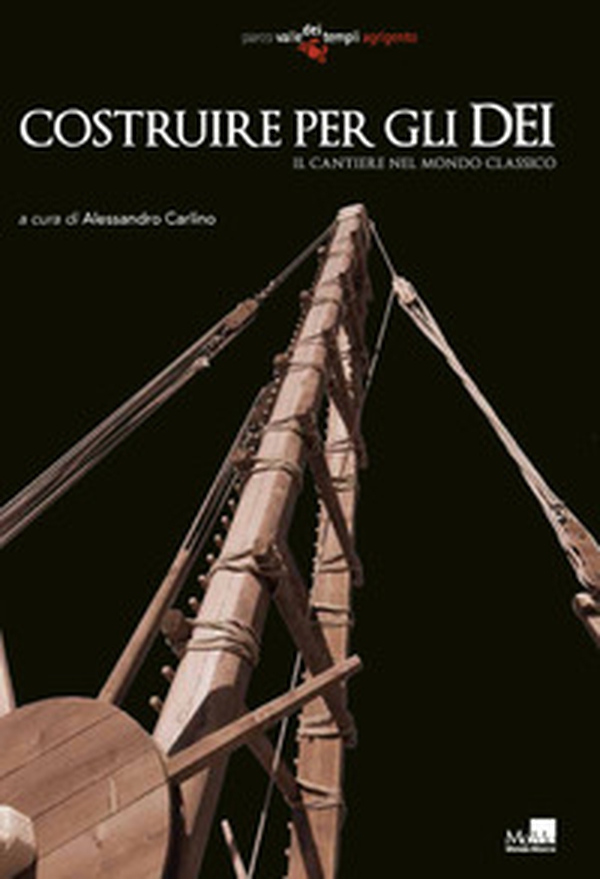 Costruire per gli dei. Il cantiere nel mondo classico - Librerie.coop Costruire per gli dei. Il cantiere nel mondo classico - Librerie.coop