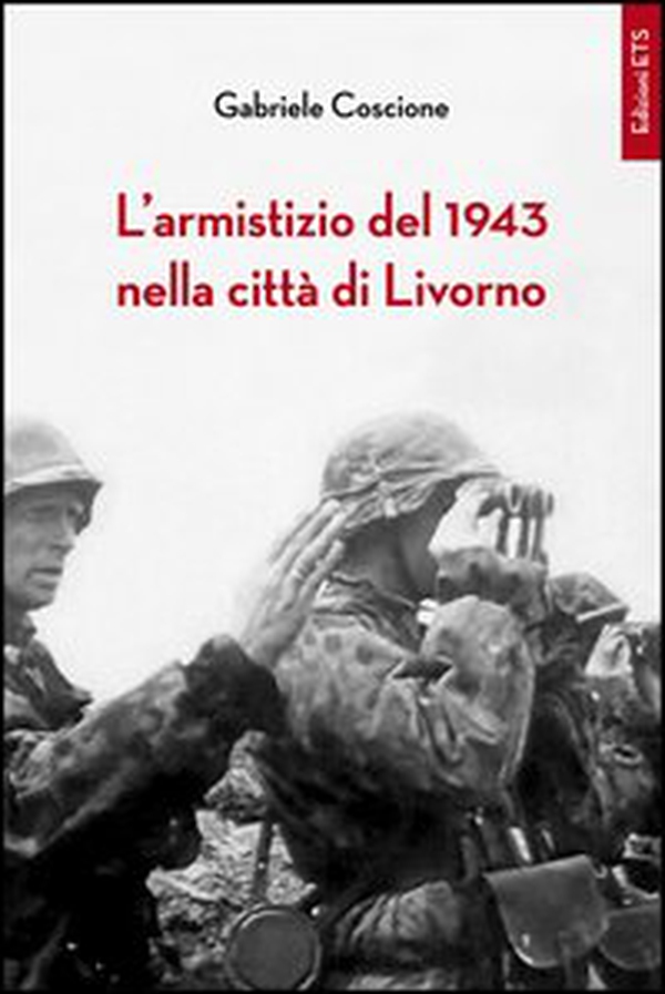 L'armistizio del 1943 nella città di Livorno - Librerie.coop L'armistizio del 1943 nella città di Livorno - Librerie.coop