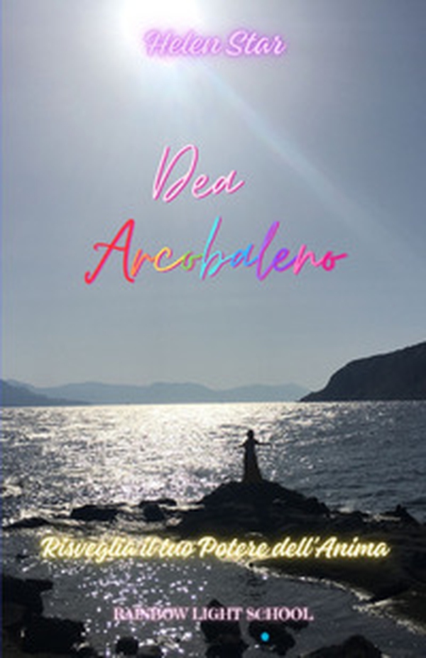 Dea arcobaleno. Risveglia il tuo potere dell'anima - Librerie.coop Dea arcobaleno. Risveglia il tuo potere dell'anima - Librerie.coop