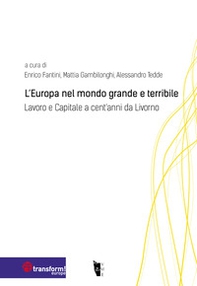 L'Europa nel mondo grande e terribile. Lavoro e Capitale a cent'anni da Livorno - Librerie.coop