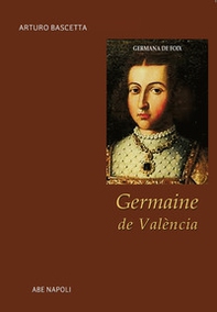 Germaine de València. Germana de Foix - Librerie.coop
