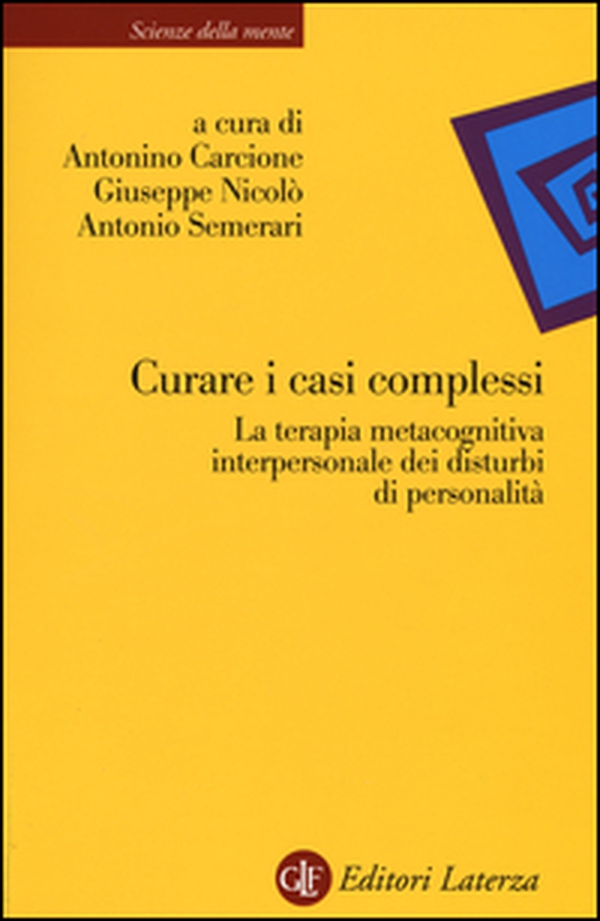 Curare i casi complessi. La terapia metacognitiva interpersonale dei disturbi di personalità - Librerie.coop Curare i casi complessi. La terapia metacognitiva interpersonale dei disturbi di personalità - Librerie.coop