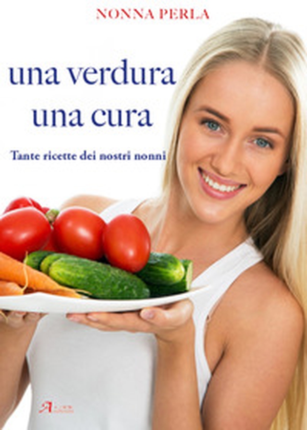 Una verdura una cura. Tante ricette dei nostri nonni - Librerie.coop Una verdura una cura. Tante ricette dei nostri nonni - Librerie.coop