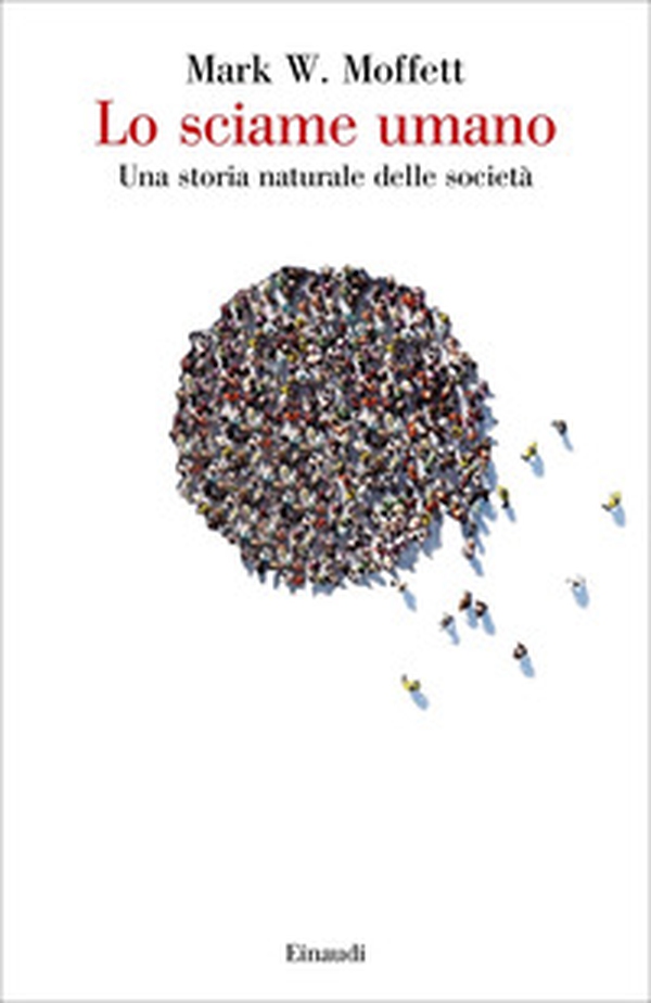 Lo sciame umano. Una storia naturale delle società - Librerie.coop Lo sciame umano. Una storia naturale delle società - Librerie.coop