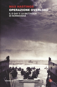 Operazione Overlord. Il D-Day e la battaglia di Normandia - Librerie.coop