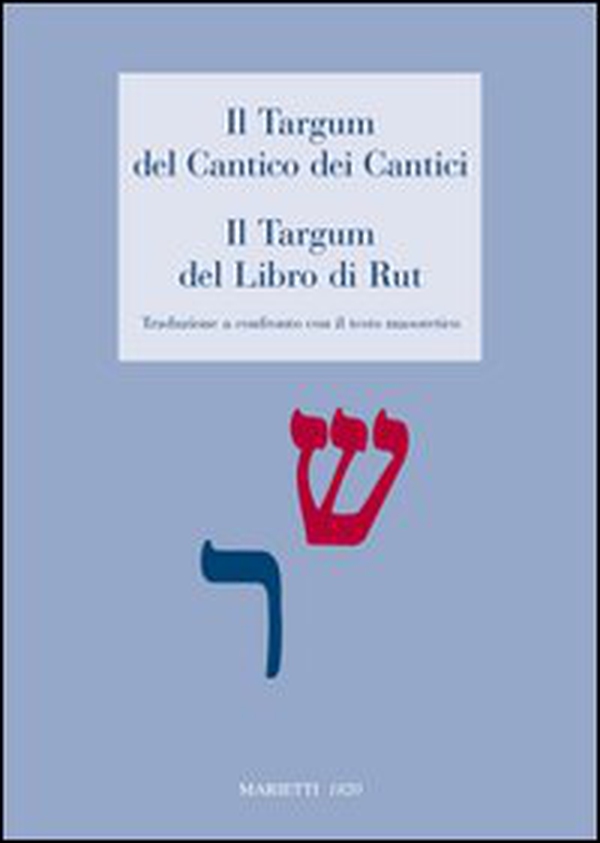 Il Targum del Cantico dei Cantici. Il Targum del Libro di Rut. Traduzione a confronto con il testo masoterico - Librerie.coop Il Targum del Cantico dei Cantici. Il Targum del Libro di Rut. Traduzione a confronto con il testo masoterico - Librerie.coop