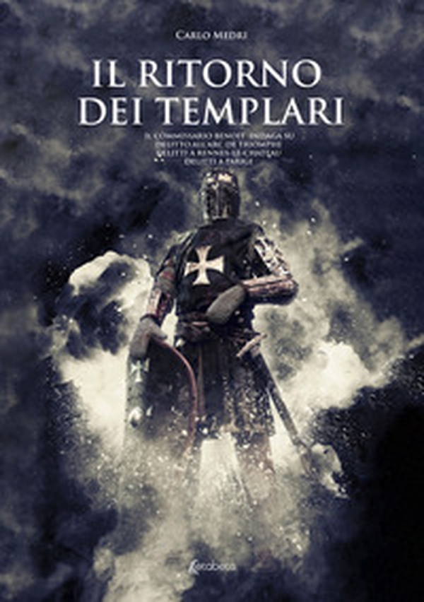 Il ritorno dei templari. Il commissario Benoit indaga su delitto all'Arc de Triomphe, delitti a Rennes-le-Chateau, delitti a Parigi - Librerie.coop Il ritorno dei templari. Il commissario Benoit indaga su delitto all'Arc de Triomphe, delitti a Rennes-le-Chateau, delitti a Parigi - Librerie.coop