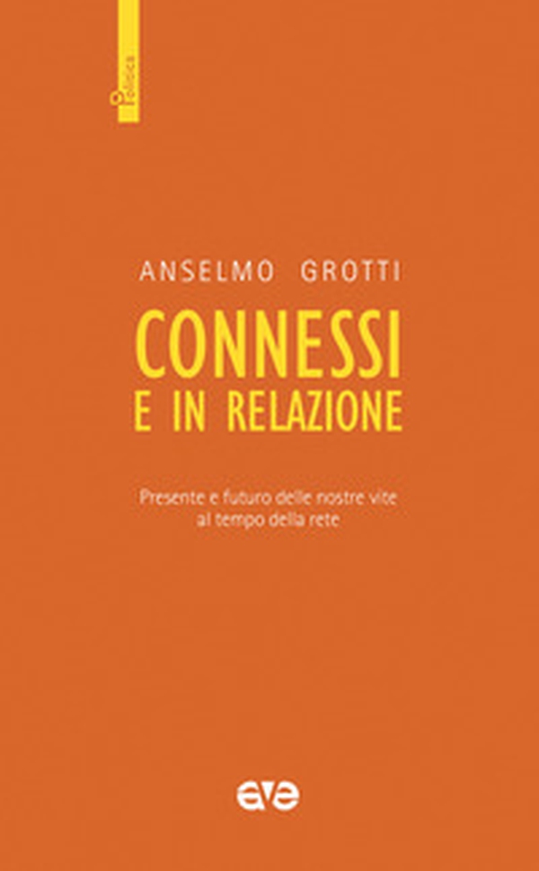 Connessi e in relazione. Presente e futuro delle nostre vite al tempo della rete - Librerie.coop Connessi e in relazione. Presente e futuro delle nostre vite al tempo della rete - Librerie.coop