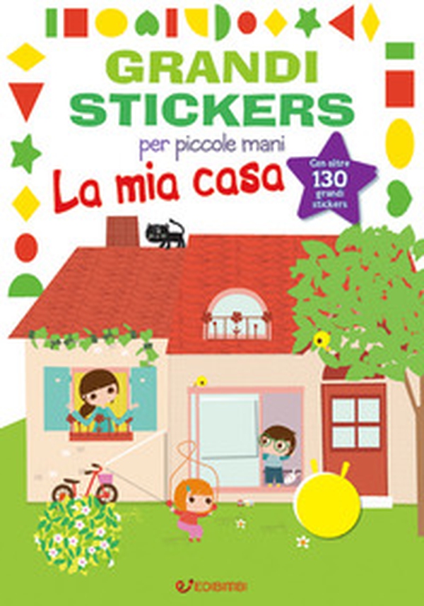 La mia casa. Grandi stickers per piccole mani. Con adesivi - Librerie.coop La mia casa. Grandi stickers per piccole mani. Con adesivi - Librerie.coop
