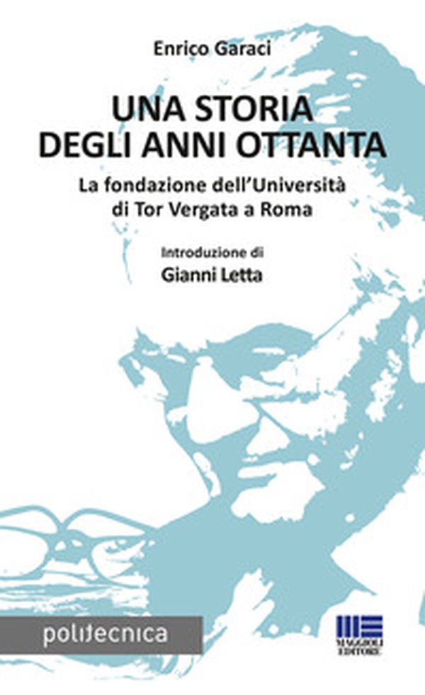 Una storia degli anni Ottanta. La fondazione dell'Università di Tor Vergata a Roma - Librerie.coop Una storia degli anni Ottanta. La fondazione dell'Università di Tor Vergata a Roma - Librerie.coop