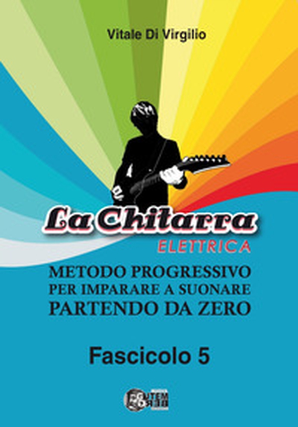 La chitarra elettrica. Metodo progressivo per imparare a suonare partendo da zero - Vol. 5 - Librerie.coop La chitarra elettrica. Metodo progressivo per imparare a suonare partendo da zero - Vol. 5 - Librerie.coop