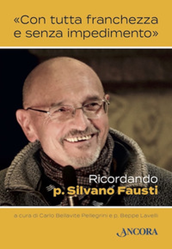 «Con tutta franchezza e senza impedimento». Ricordando p. Silvano Fausti - Librerie.coop «Con tutta franchezza e senza impedimento». Ricordando p. Silvano Fausti - Librerie.coop