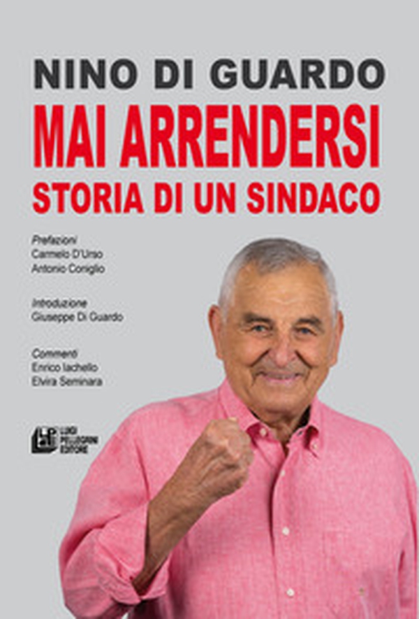 Mai arrendersi. Storia di un sindaco - Librerie.coop Mai arrendersi. Storia di un sindaco - Librerie.coop