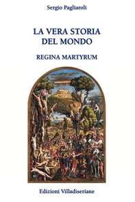 La vera storia del mondo. Regina Martyrum - Librerie.coop