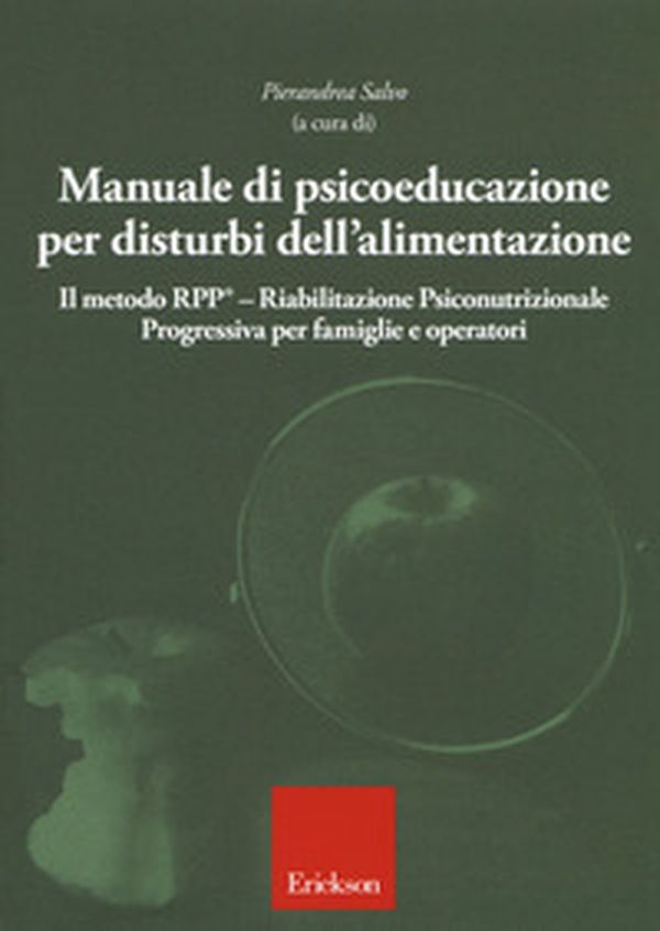 Manuale di psicoeducazione per disturbi dell'alimentazione. Il metodo RPP® Riabilitazione Psiconutrizionale Progressiva per famiglie e operatori - Librerie.coop Manuale di psicoeducazione per disturbi dell'alimentazione. Il metodo RPP® Riabilitazione Psiconutrizionale Progressiva per famiglie e operatori - Librerie.coop