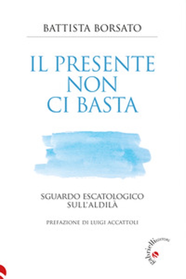 Il presente non ci basta. Sguardo escatologico sull'aldilà - Librerie.coop Il presente non ci basta. Sguardo escatologico sull'aldilà - Librerie.coop