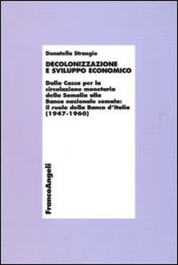 Decolonizzazione e sviluppo economico. Dalla Cassa per la circolazionemonetaria della Somalia alla Banca nazionale somala: il ruolo della Banca d'Italia (1947-1960) - Librerie.coop Decolonizzazione e sviluppo economico. Dalla Cassa per la circolazionemonetaria della Somalia alla Banca nazionale somala: il ruolo della Banca d'Italia (1947-1960) - Librerie.coop
