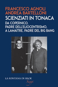 Scienziati in tonaca. Da Copernico, padre dell'eliocentrismo, a Lemaître, padre del Big Bang - Librerie.coop