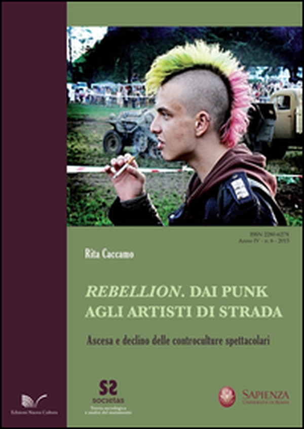 Rebellion. Dai punk agli artisti di strada. Ascesa e declino delle controculture spettacolari - Librerie.coop Rebellion. Dai punk agli artisti di strada. Ascesa e declino delle controculture spettacolari - Librerie.coop