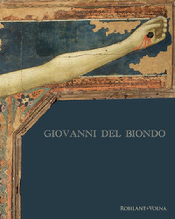 Giovanni del Biondo. Una croce e qualche approfondimento sul suo primo tempo - Librerie.coop Giovanni del Biondo. Una croce e qualche approfondimento sul suo primo tempo - Librerie.coop