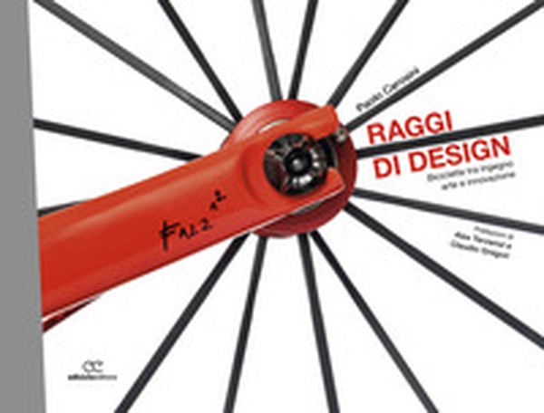 Raggi di design. Biciclette tra ingegno, arte e innovazione - Librerie.coop Raggi di design. Biciclette tra ingegno, arte e innovazione - Librerie.coop