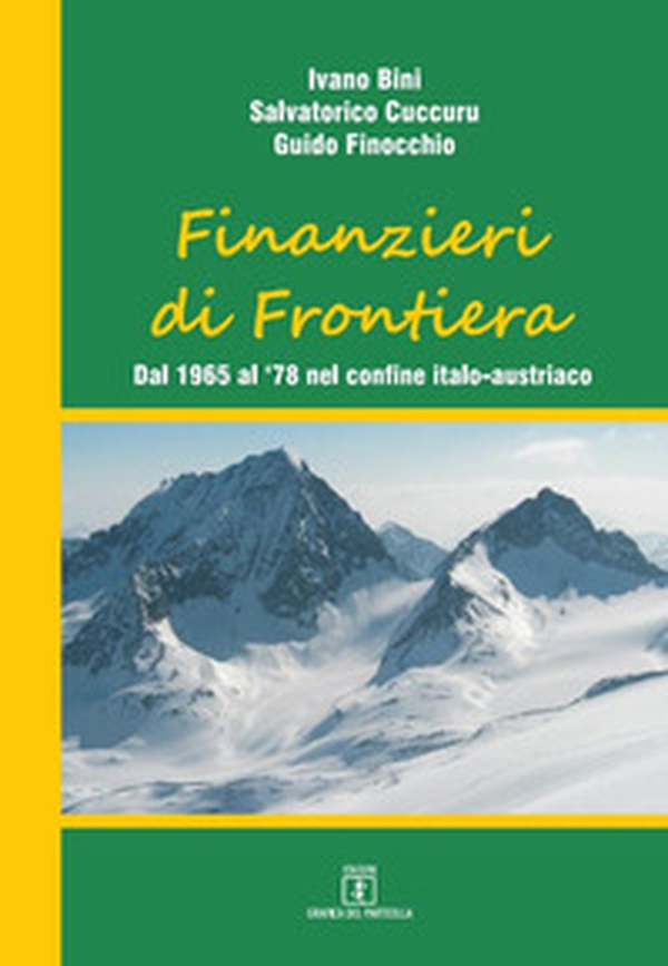 Finanzieri di frontiera. Dal 1965 al '78 nel confine italo-austriaco - Librerie.coop Finanzieri di frontiera. Dal 1965 al '78 nel confine italo-austriaco - Librerie.coop