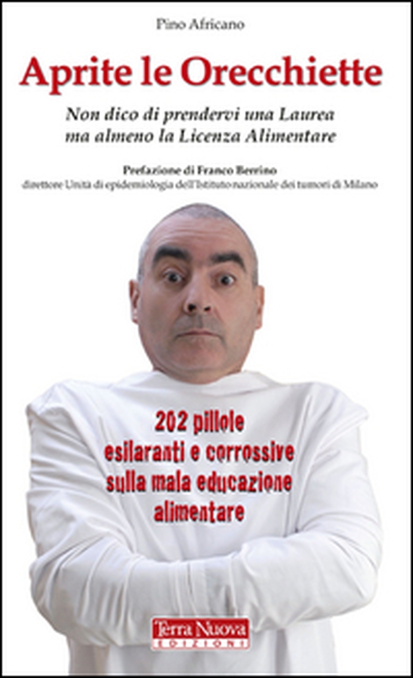 Aprite le orecchiette. Non dico di prendervi una laurea ma almeno la licenza alimentare - Librerie.coop Aprite le orecchiette. Non dico di prendervi una laurea ma almeno la licenza alimentare - Librerie.coop