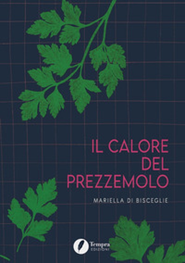 Il calore del prezzemolo - Librerie.coop Il calore del prezzemolo - Librerie.coop