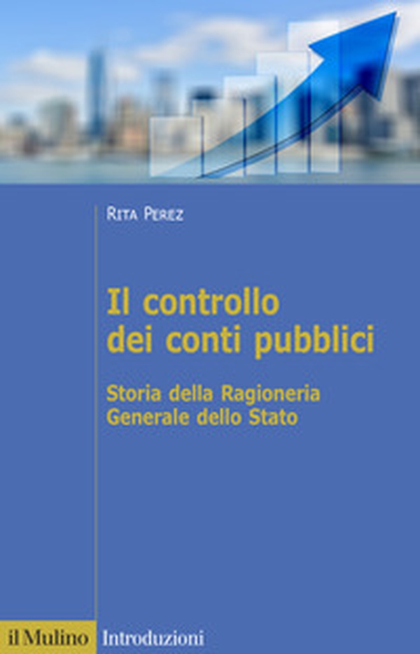Il controllo dei conti pubblici. Storia della Ragioneria Generale dello Stato - Librerie.coop Il controllo dei conti pubblici. Storia della Ragioneria Generale dello Stato - Librerie.coop