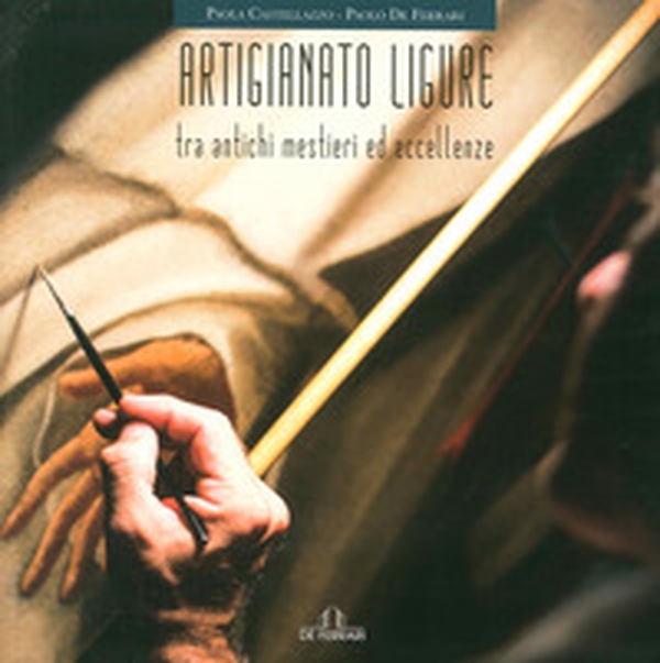 Artigianato ligure. Tra antichi mestieri ed eccellenze - Librerie.coop Artigianato ligure. Tra antichi mestieri ed eccellenze - Librerie.coop