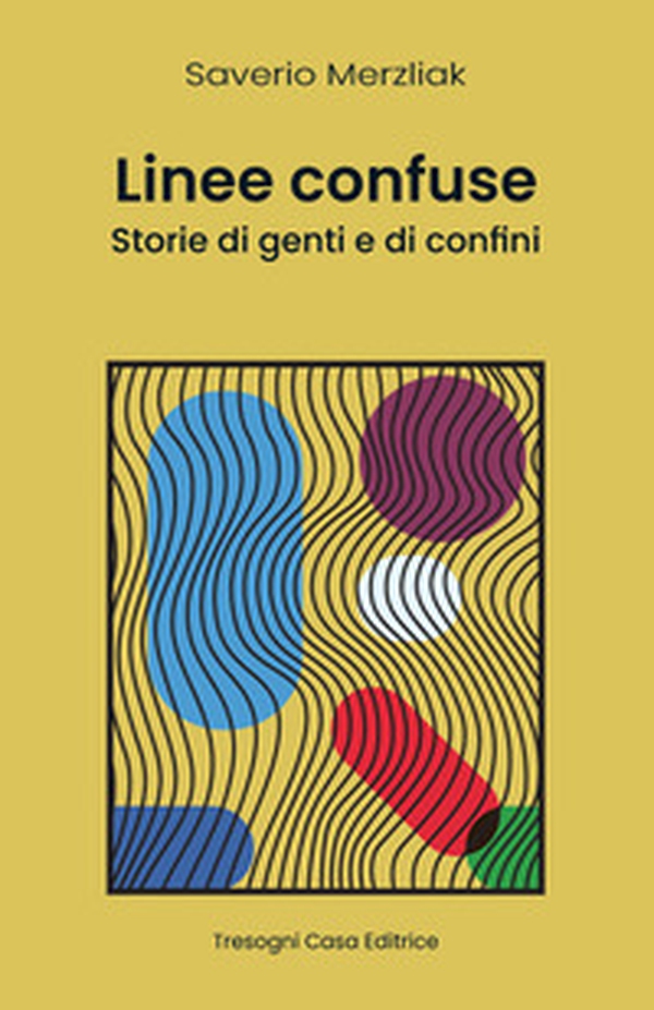Linee Confuse. Storie di genti e di confini - Librerie.coop Linee Confuse. Storie di genti e di confini - Librerie.coop