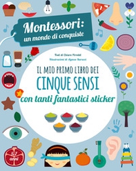 Il mio primo libro dei cinque sensi. Montessori: un mondo di conquiste. Con adesivi - Librerie.coop