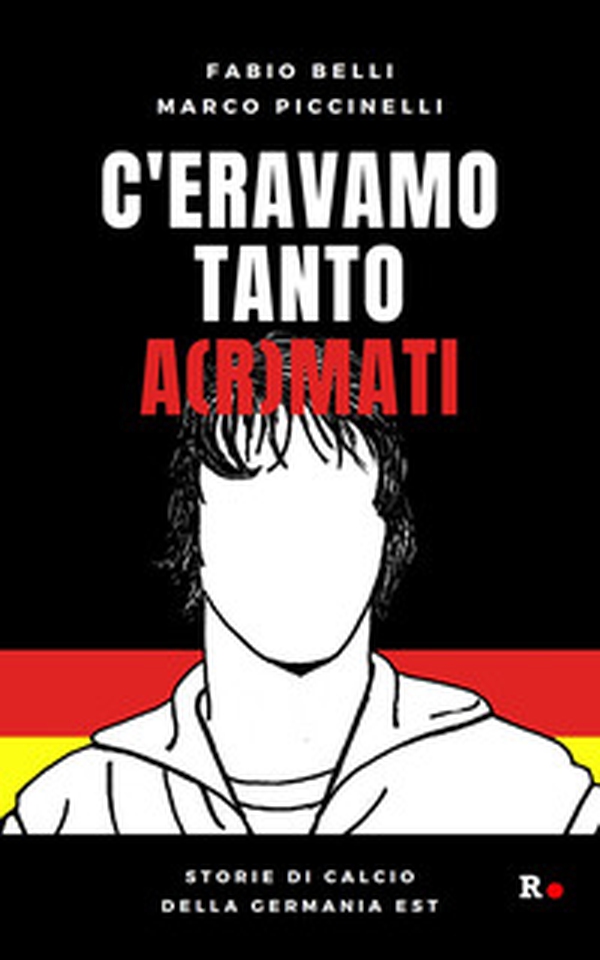 C'eravamo tanto a(r)mati. Storie di calcio della Germania Est - Librerie.coop C'eravamo tanto a(r)mati. Storie di calcio della Germania Est - Librerie.coop