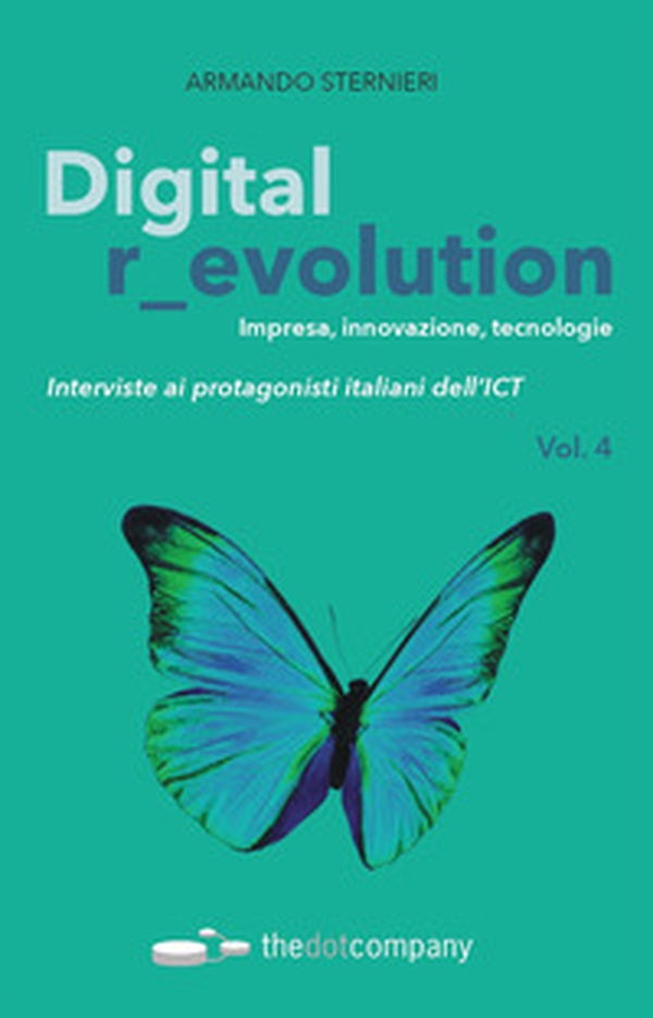 Digital r_evolution. Impresa, innovazione, tecnologie. Interviste ai protagonisti italiani dell'ICT - Librerie.coop Digital r_evolution. Impresa, innovazione, tecnologie. Interviste ai protagonisti italiani dell'ICT - Librerie.coop