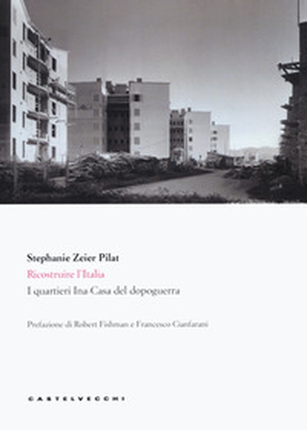 Ricostruire l'Italia. I quartieri Ina-Casa del dopoguerra - Librerie.coop Ricostruire l'Italia. I quartieri Ina-Casa del dopoguerra - Librerie.coop